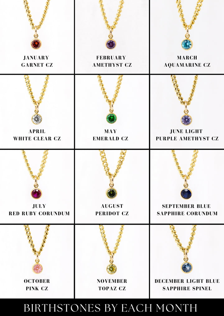 The Gold Curb Chain Birthstone Necklace 

Corundums: July - Red Ruby, September - Blue Sapphire

Cubic Zirconias: February - Amethyst, March - Aquamarine, May - Emerald, January - Garnet, June - Light Purple Amethyst, August - Peridot, October - Pink CZ, November - Topaz, April - White Clear CZ

Spinel: December - Light Blue Sapphire Spinel

Based in Lexington, Kentucky